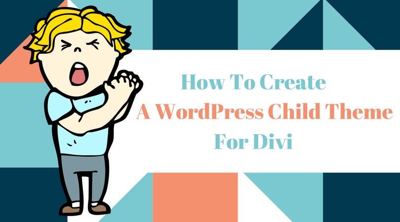 Create A Divi Child Theme For WordPress 2018